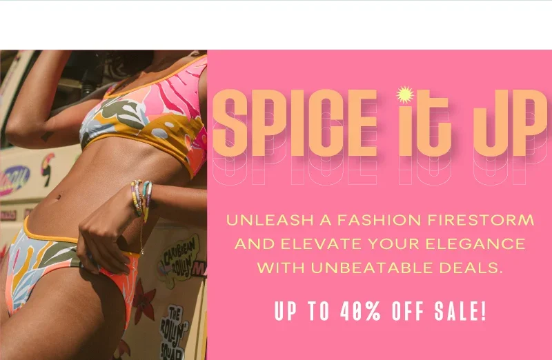 SPICE IT UP. Unleash a Fashion Firestorm and Elevate Your Elegance with Unbeatable Deals. UP TO 40% OFF SALE!