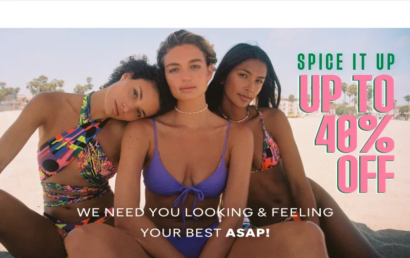 SPICE IT UP up to 40% off. we need you looking and feeling your best ASAP!