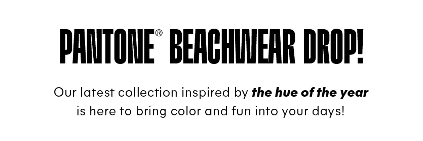 Pantone beachwear drop! Our latest collection inspired by the hue of the year is here to bring color and fun into your days! 