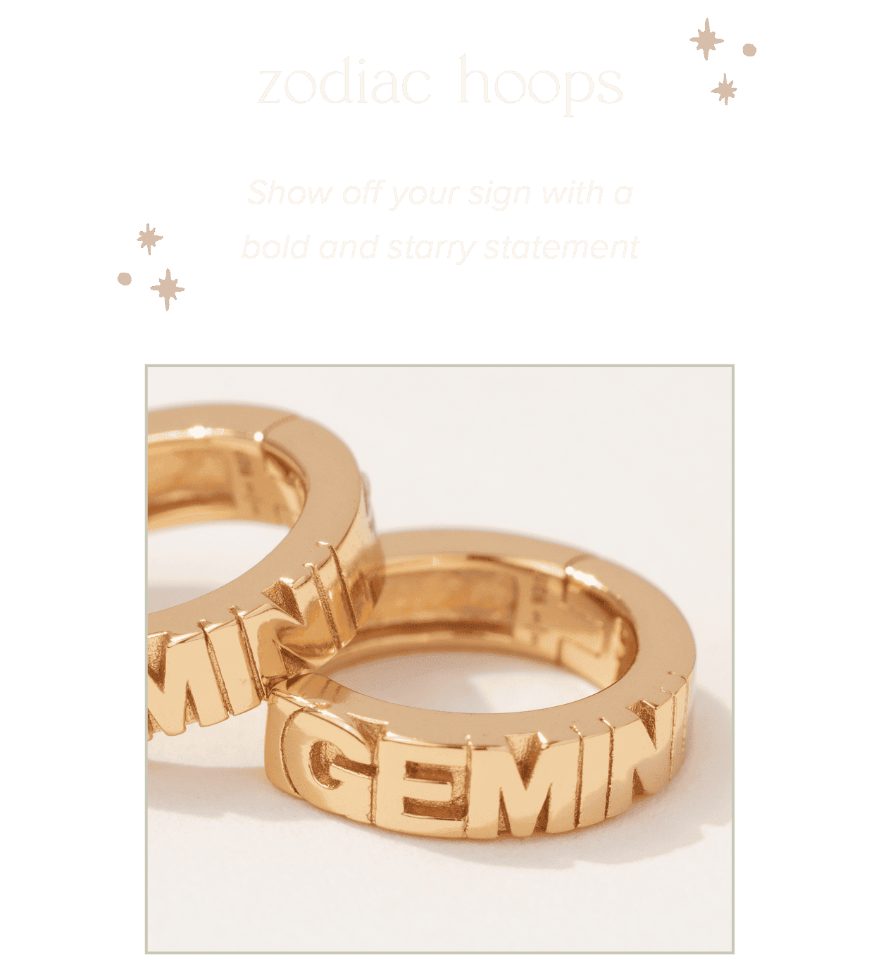 Zodiac Hoops Show off your sign with a bold and starry statement