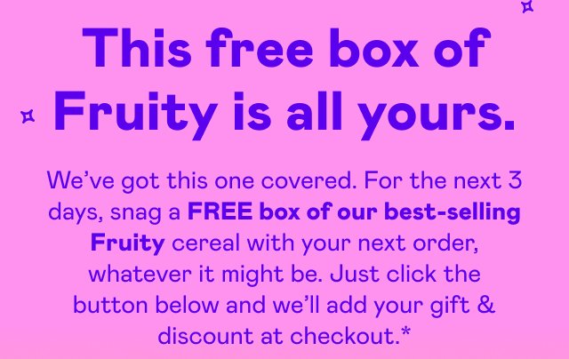 This free box of Fruity is all yours.