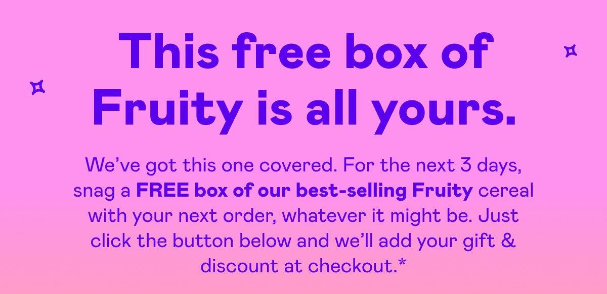 This free box of Fruity is all yours.