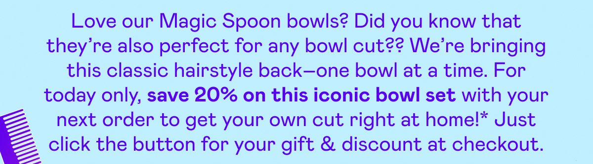 For today only, save 20% on this iconic bowl set with your next order