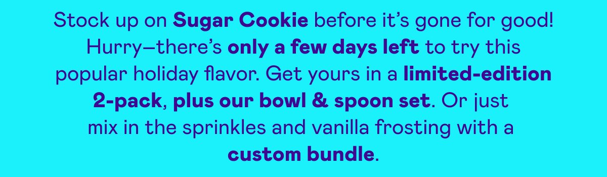 Stock up on Sugar Cookie before it's gone for good!