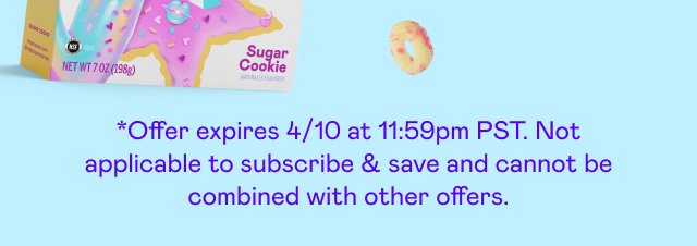 *Offer expires 4/10 at 11:59pm PST. Not applicable to subscribe & save and cannot be combined with other offers.