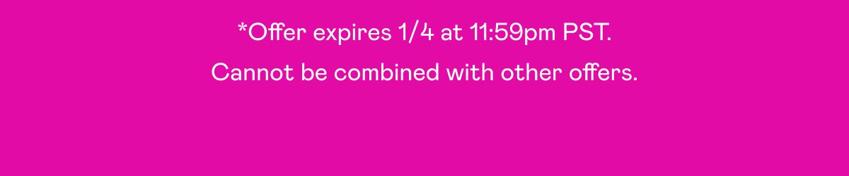 *Offer expires 1/4 at 11:59pm PST. Cannot be combined with other offers.