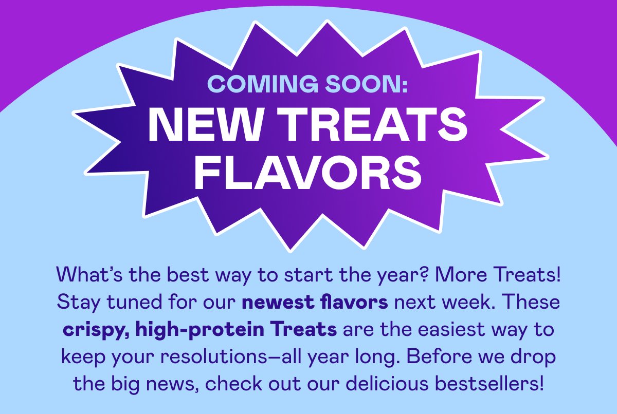 COMING SOON: NEW TREATS FLAVORS