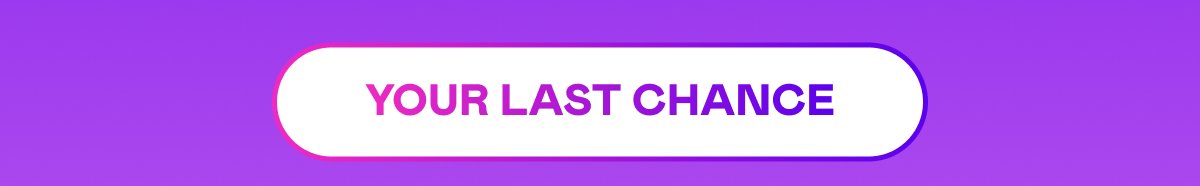 YOUR LAST CHANCE