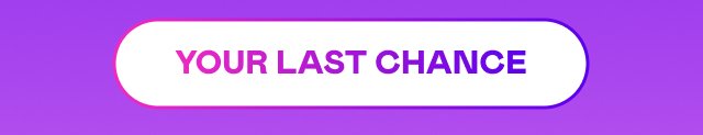 YOUR LAST CHANCE