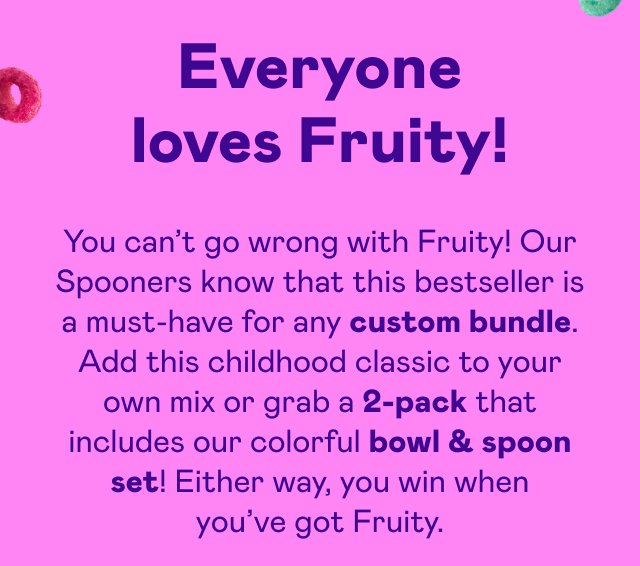 Everyone loves Fruity!