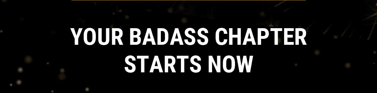 Your Badass Chapter Starts Now