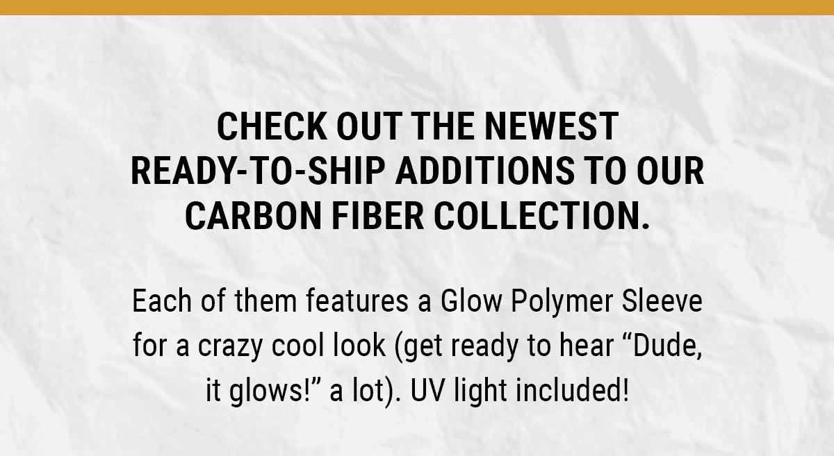 Checkout the newest ready-to-ship additions to our carbon fiber collection.