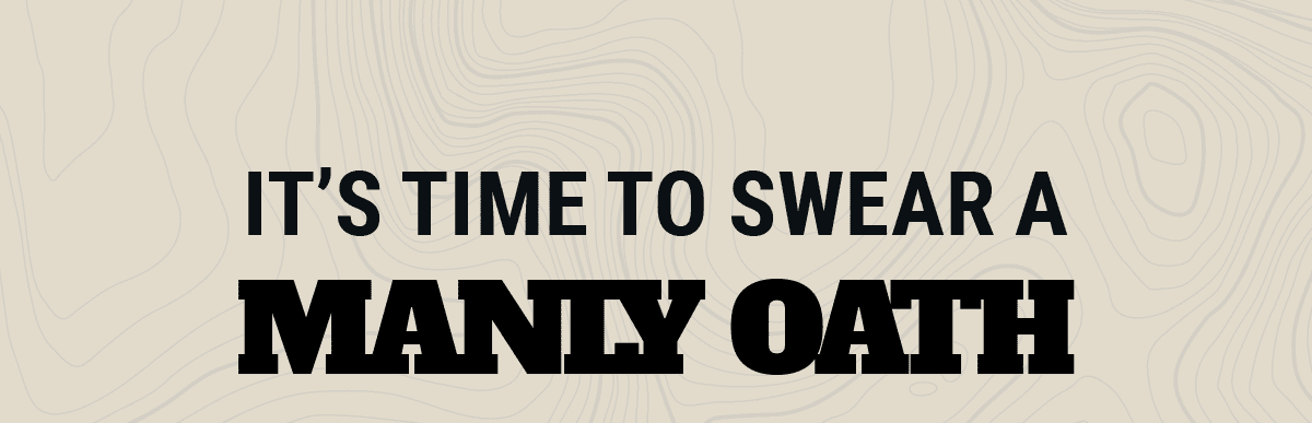 It's Time to Swear a Manly Oath