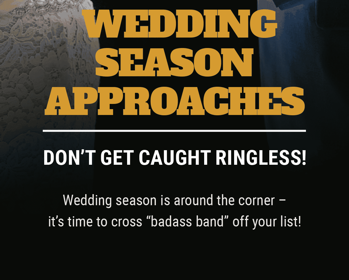 Wedding Season Approaches: Don't Get Caught Ringless!