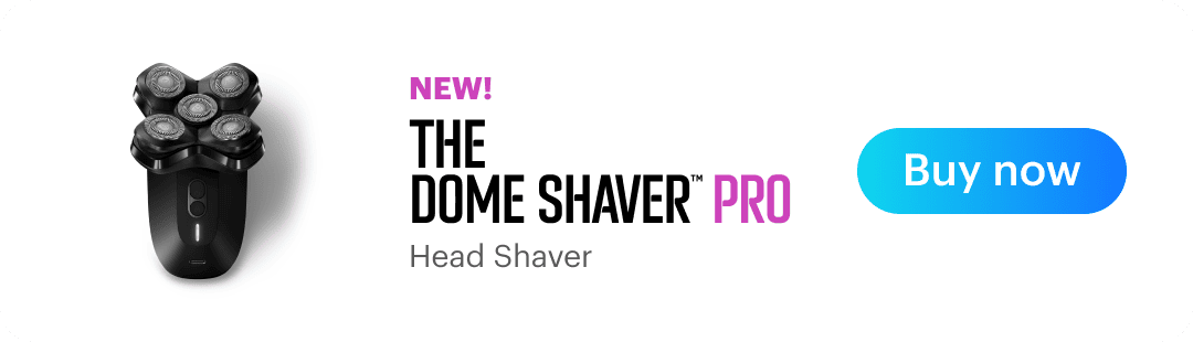 NEW! The Dome Shaver™ Pro