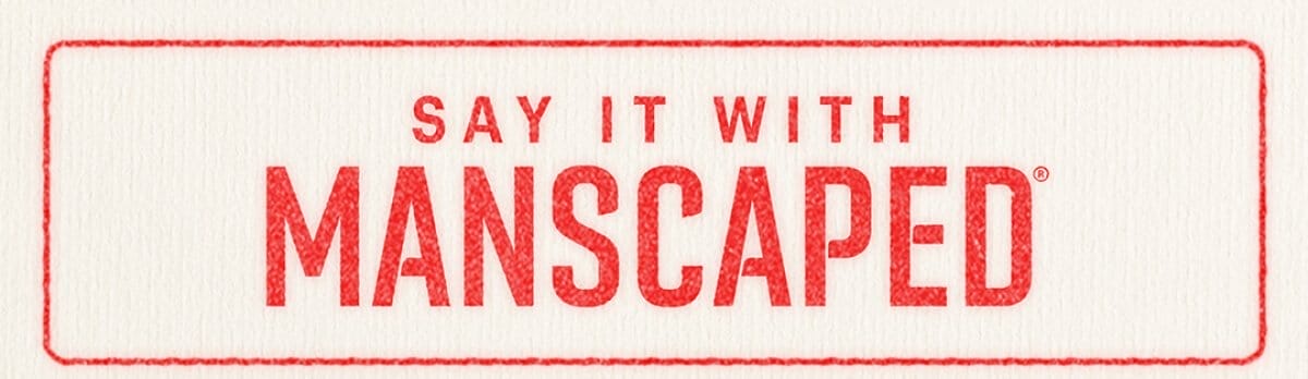 SAY IT WITH MANSCAPED®