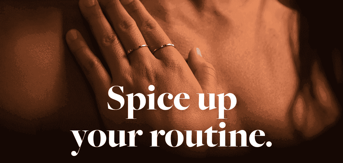 Spice up your routine.