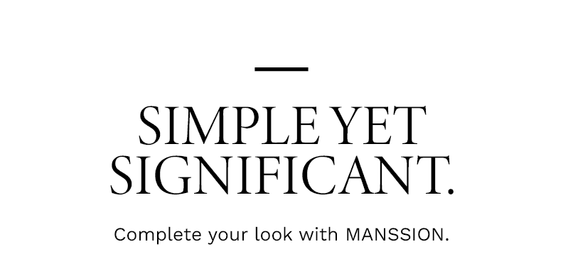 Simple yet significant. Complete your look with MANSSION. Use code TAKE10 to get 10% off your first purchase. [Shop Now]