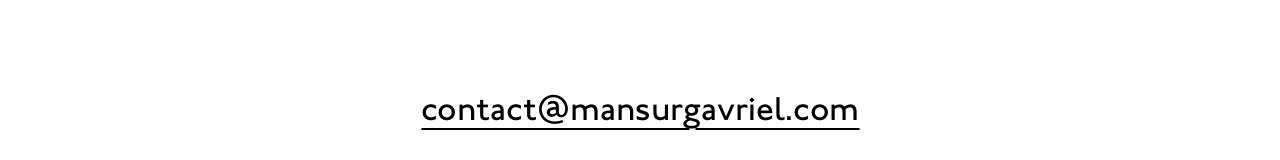 Email questions or say hello anytime at contact@mansurgavriel.com