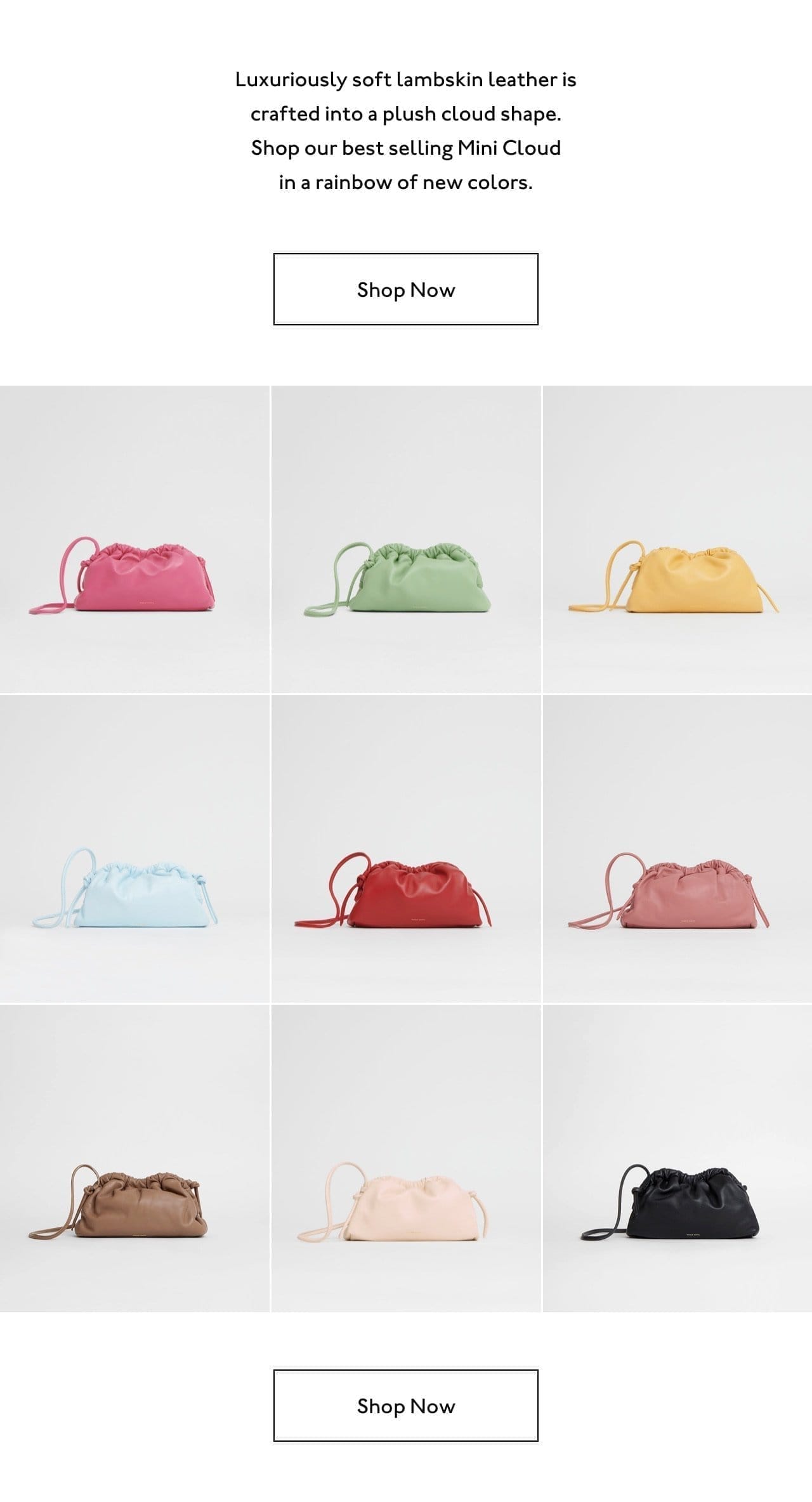 Luxuriously soft lambskin leather is crafted into a plush Cloud. Shop our best selling Mini Cloud in a rainbow of new colors.