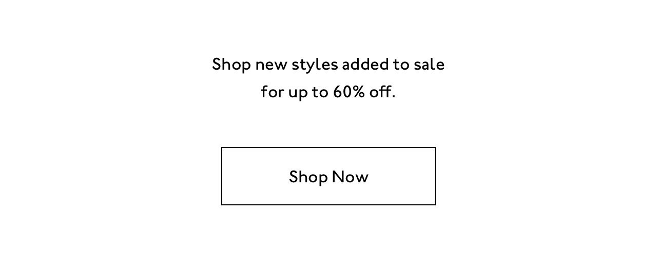 Shop new and existing sale styles up to 60% off. 