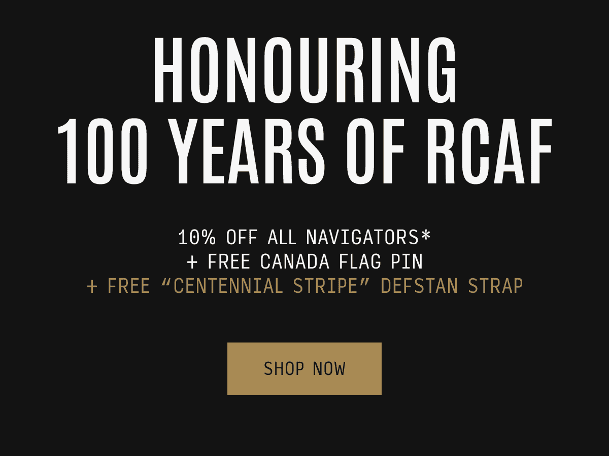 HONOURING 100 YEARS OF RCAF: 10% off All Navigators* + Free Canada Flag Pin + Free “Centennial Stripe” DEFSTAN Strap