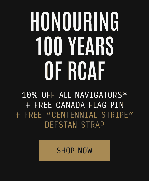 HONOURING 100 YEARS OF RCAF: 10% off All Navigators* + Free Canada Flag Pin + Free “Centennial Stripe” DEFSTAN Strap