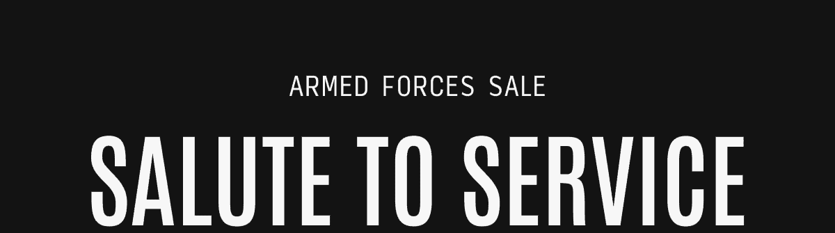 Salute to Service. Our Armed Forces Sale starts now.