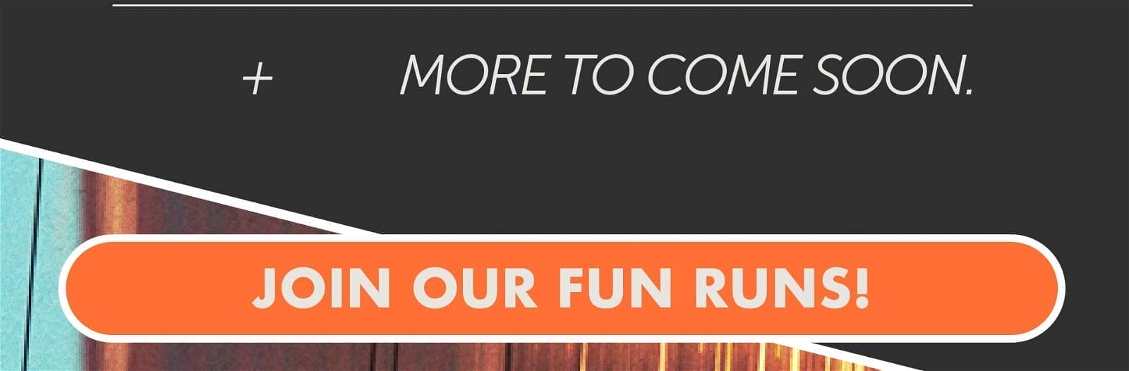 JOIN OUR FUN RUNS