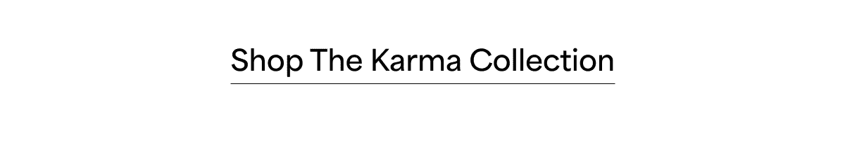 Shop The Karma Collection