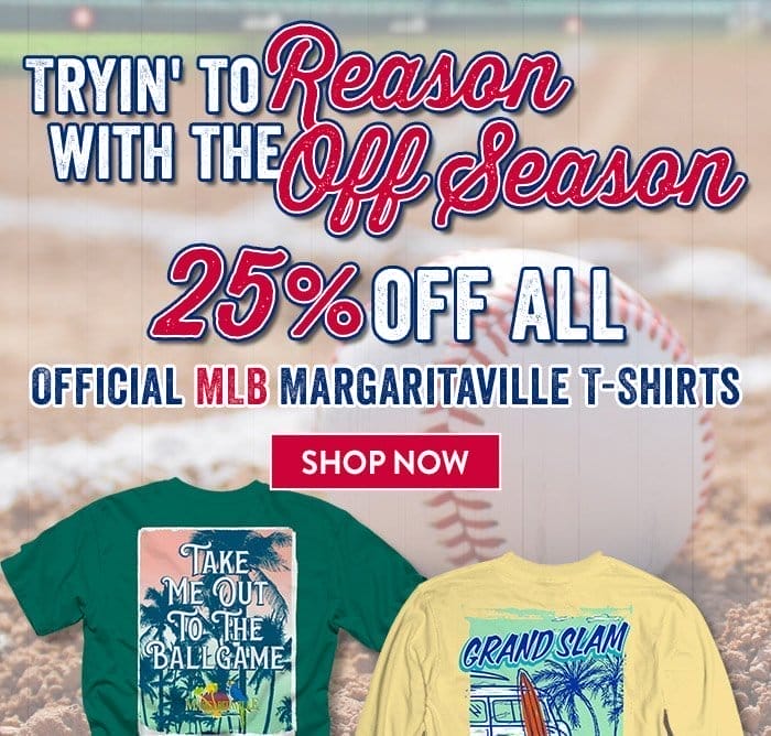 Tryin' to reason with the off season - 25% Off All Official MLB Margaritaville T-Shirts - Shop Now