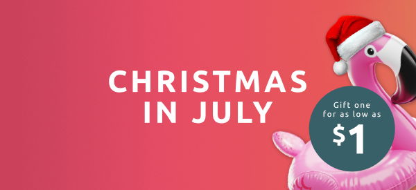 Christmas in July - Gift one for as low as \\$1