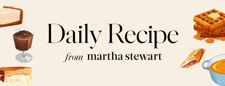 Daily Recipe from Martha Stewart