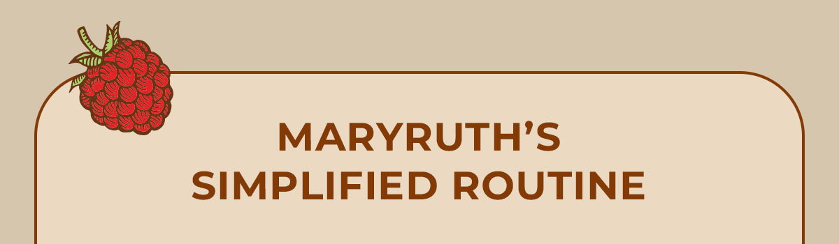 MaryRuth's Simplified Routine