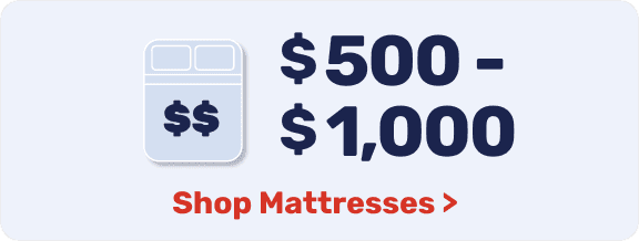 Shop mattresses between \\$500 and \\$1,000.