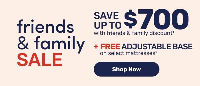 Save up to \\$700 with our Friends and Family Sale, plus a free adjustable base on select mattresses.