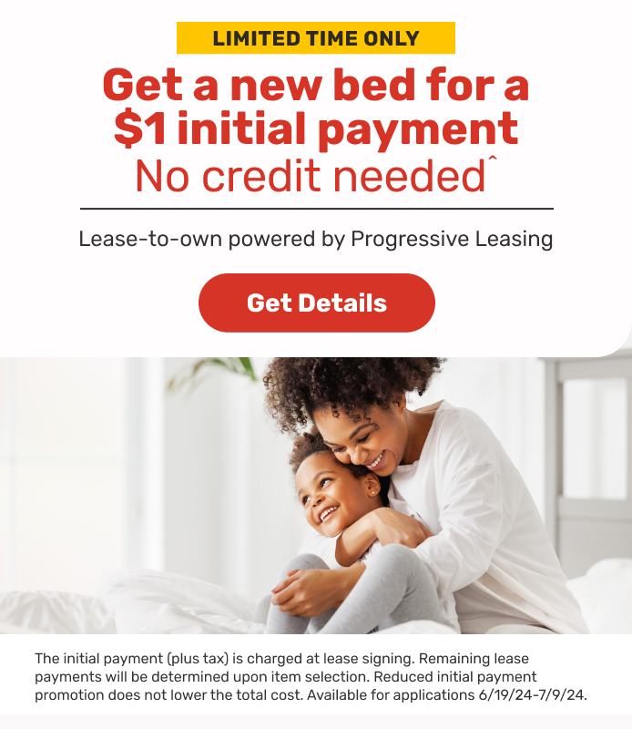 Get a new bed for \\$1 as the initial payment from Progressive Leasing. Terms may apply.