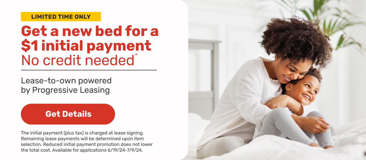 Get a new bed for \\$1 as the initial payment from Progressive Leasing. Terms may apply.