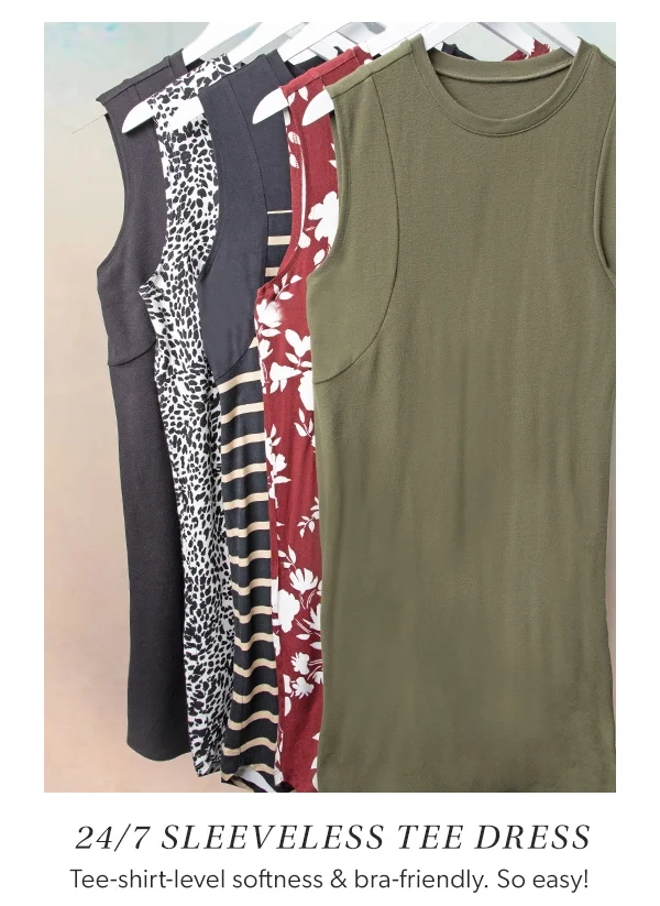 24/7 sleeveless tee dress. Tee-shirt-level softness & bra-friendly. so easy!