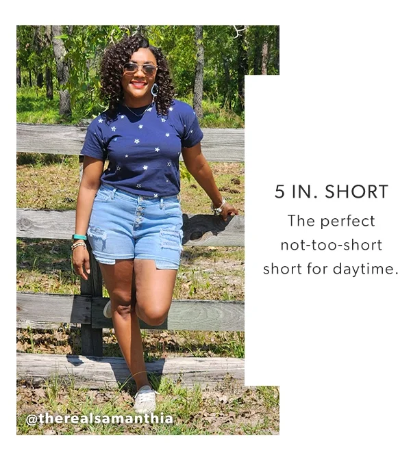 5 in. short. The perfect not-too-short short for daytime. @therealsamanthia.