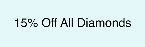 15% Off All Diamonds.