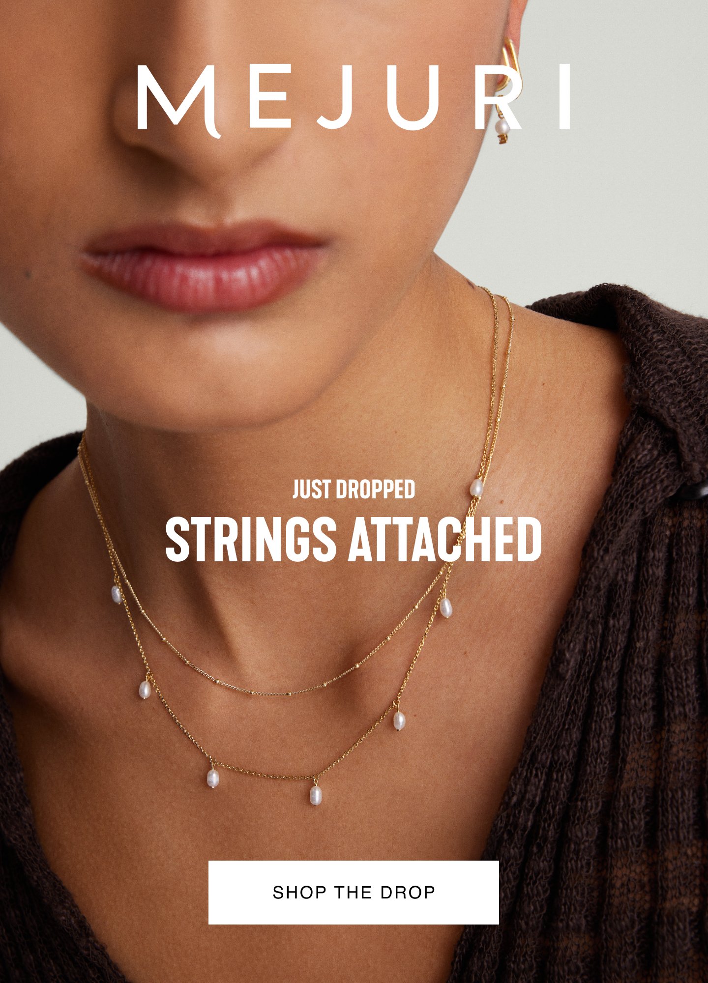 Mejuri. Just Dropped. Strings Attached. Shop The Drop.