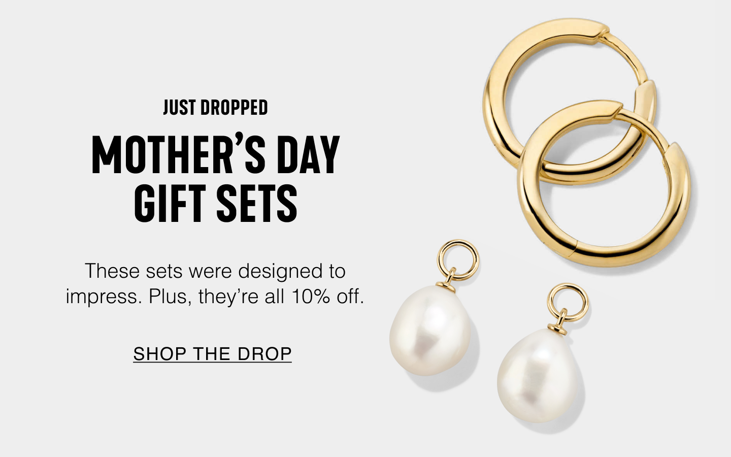 Just Dropped. Mother's Day Gift Sets. These sets were designed to impress. Plus, they're all 10% off. Shop the Drop.
