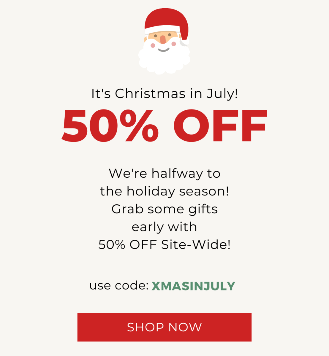 50% OFF Site-Wide for Christmas in July!