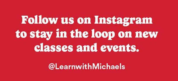 Follow us on instagram to stay in the loop on new classes and events