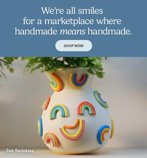 We're all smiles for a marketplace where handmade means handmade. SHOP NOW