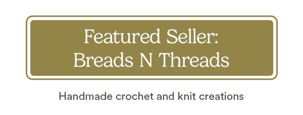 Featured Seller: Breads N Threads Handmade crochet and knit creations