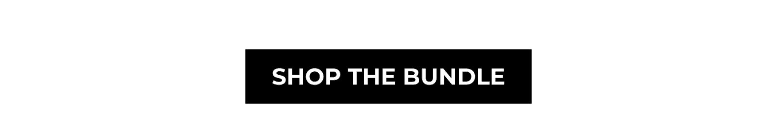 SHOP THE BUNDLE