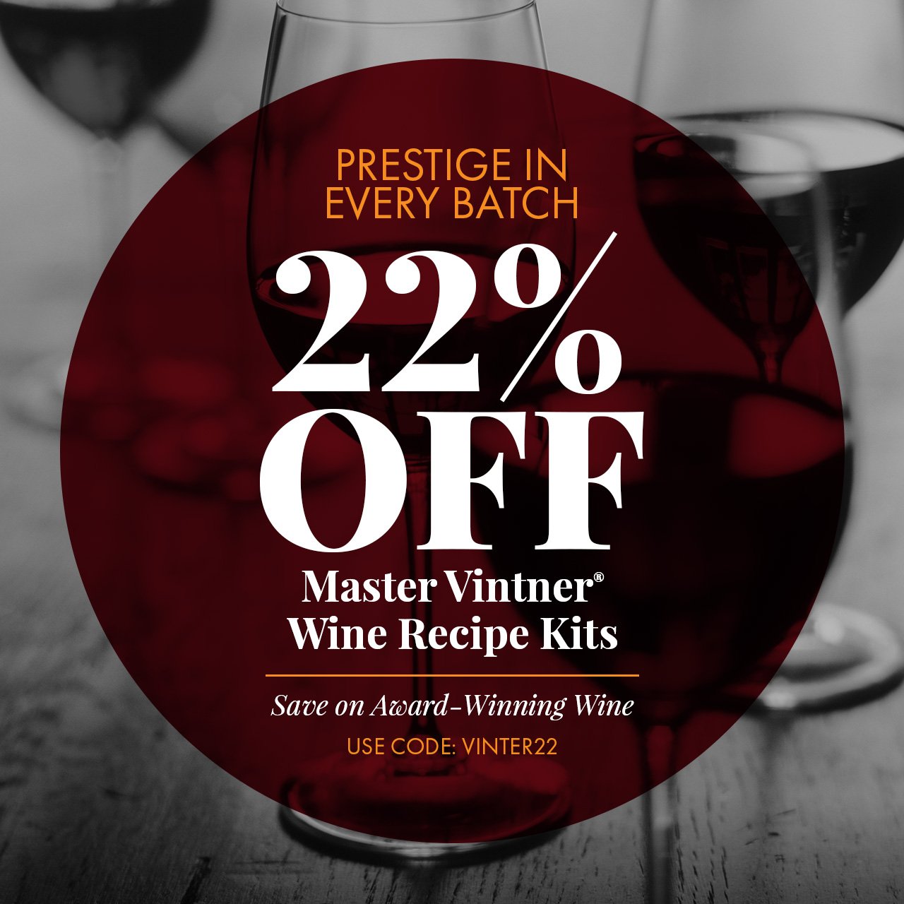 Prestige in Every Batch. 22% Off Master Vintner Wine Kits Save Now on Award-Winning Wine Enter Code: VINTNER22