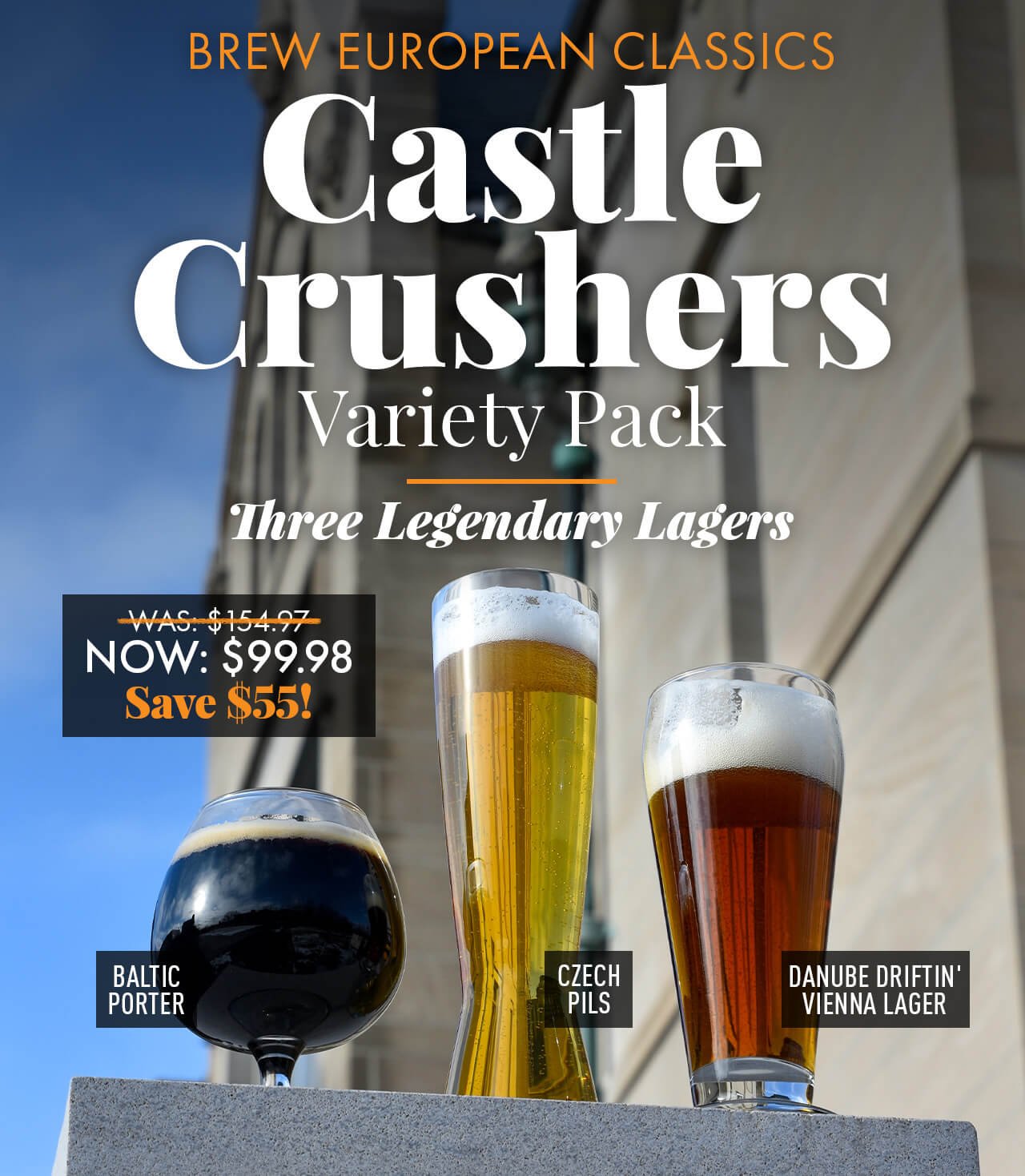 Castle Crushers Variety Pack Three Legendary Lagers Was: \\$154.97 Now: \\$99.98 35% off Save \\$55